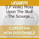 (LP Vinile) Moss Upon The Skull - The Scourge Of Ages lp vinile di Moss Upon The Skull