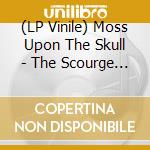 (LP Vinile) Moss Upon The Skull - The Scourge Of Ages vinile