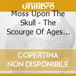 Moss Upon The Skull - The Scourge Of Ages Imperial Summon cd