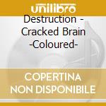 Destruction - Cracked Brain -Coloured- cd musicale di Destruction