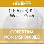 (LP Vinile) Kill West - Gush cd