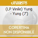 (LP Vinile) Yung - Yung (7') vinile