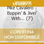 Pike Cavalero - Boppin' & Jivin' With... (7