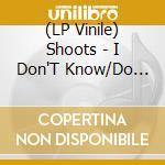 (LP Vinile) Shoots - I Don'T Know/Do The Jerk (7