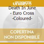 Death In June - Euro Cross -Coloured- cd musicale di Death In June