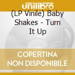 (LP Vinile) Baby Shakes - Turn It Up vinile