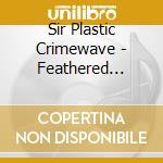 Sir Plastic Crimewave - Feathered Serpents cd