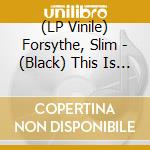 (LP Vinile) Forsythe, Slim - (Black) This Is Slim Forsythe vinile