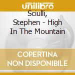Sciulli, Stephen - High In The Mountain cd