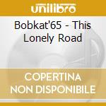 Bobkat'65 - This Lonely Road cd