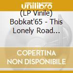 (LP Vinile) Bobkat'65 - This Lonely Road (Yellow) lp vinile