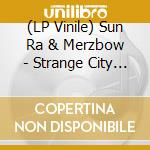 (LP Vinile) Sun Ra & Merzbow - Strange City - Coloured Edition