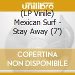 (LP Vinile) Mexican Surf - Stay Away (7') vinile