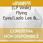 (LP Vinile) Flying Eyes/Lazlo Lee & The Motherless Children - Split (7') vinile
