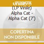 (LP Vinile) Alpha Cat - Alpha Cat (7