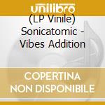(LP Vinile) Sonicatomic - Vibes Addition vinile