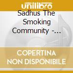 Sadhus The Smoking Community - Sadhus The Smoking Community