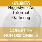 Miggedys - An Informal Gathering cd