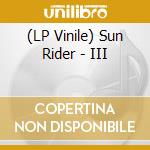 (LP Vinile) Sun Rider - III lp vinile di Sun Rider