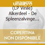 (LP Vinile) Alkerdeel - De Spleenzalvinge (2 Lp) vinile