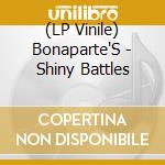 (LP Vinile) Bonaparte'S - Shiny Battles vinile