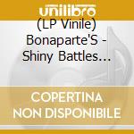 (LP Vinile) Bonaparte'S - Shiny Battles (Clear) vinile