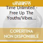 Time Unlimited - Free Up The Youths/Vibes Mix (12