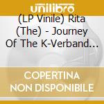 (LP Vinile) Rita (The) - Journey Of The K-Verband (Throat Lure) (7