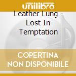 Leather Lung - Lost In Temptation cd musicale di Leather Lung