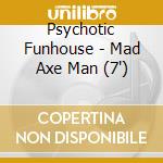 Psychotic Funhouse - Mad Axe Man (7') cd