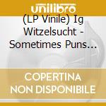 (LP Vinile) Ig Witzelsucht - Sometimes Puns Are A Sign... (Red) vinile