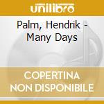Palm, Hendrik - Many Days cd musicale di Palm, Hendrik