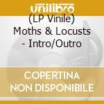 (LP Vinile) Moths & Locusts - Intro/Outro vinile