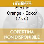 Electric Orange - Eoxxv (2 Cd) cd musicale di Electric Orange