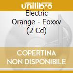 Electric Orange - Eoxxv (2 Cd) cd