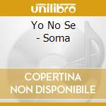 Yo No Se - Soma cd