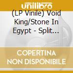 (LP Vinile) Void King/Stone In Egypt - Split (7