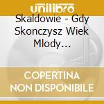 Skaldowie - Gdy Skonczysz Wiek Mlody (Niepublikowane cd