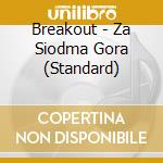 Breakout - Za Siodma Gora (Standard) cd musicale di Breakout