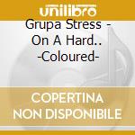 Grupa Stress - On A Hard.. -Coloured- cd