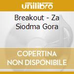 Breakout - Za Siodma Gora cd musicale di Breakout