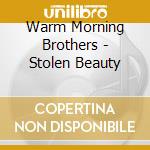 Warm Morning Brothers - Stolen Beauty cd musicale di Warm Morning Brothers