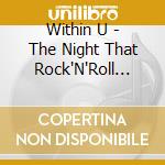 Within U - The Night That Rock'N'Roll Broke cd musicale di Within U