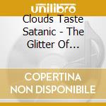 Clouds Taste Satanic - The Glitter Of Infinite Hell cd musicale di Clouds Taste Satanic