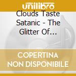 Clouds Taste Satanic - The Glitter Of Infinite Hell cd
