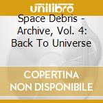 Space Debris - Archive, Vol. 4: Back To Universe cd