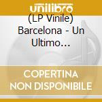 (LP Vinile) Barcelona - Un Ultimo Ultrasonido Nacio Y Maurio.. vinile