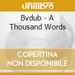 Bvdub - A Thousand Words cd musicale di Bvdub