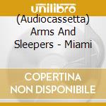 (Audiocassetta) Arms And Sleepers - Miami cd musicale di Arms And Sleepers