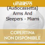 (Audiocassetta) Arms And Sleepers - Miami cd
